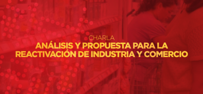 Charla: análisis y propuesta para la reactivación de industria y comercio