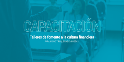 Capacitación: talleres de fomento a la cultura financiera para micro y pequeñas empresas